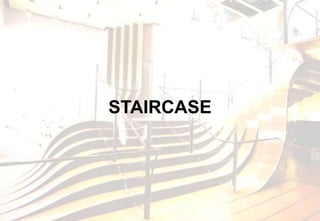 STAIRCASE
 