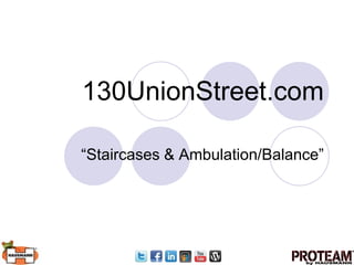 130UnionStreet.com

“Staircases & Ambulation/Balance”
 