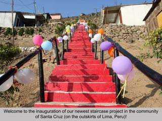 Welcome to the inauguration of our newest staircase project in the community of Santa Cruz (on the outskirts of Lima, Peru)!   Test test 