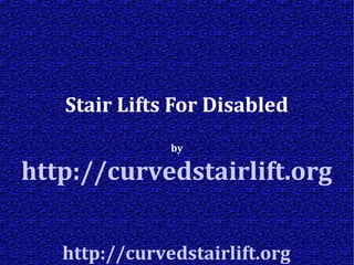 http://curvedstairlift.org
Stair Lifts For Disabled
by
http://curvedstairlift.org
 