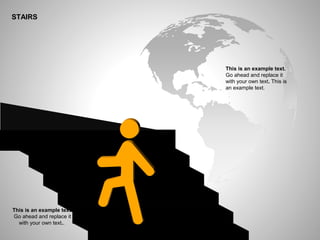 STAIRS
This is an example text.
Go ahead and replace it
with your own text..
This is an example text.
Go ahead and replace it
with your own text. This is
an example text.
 