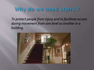 To protect people from injury and to facilitate access
during movement from one level to another in a
building.
 