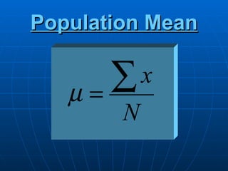 Population Mean


   µ=   ∑ x
        N
 