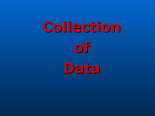 Collection
    of
  Data
 