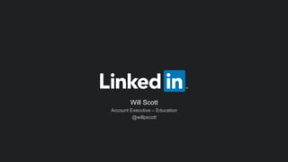 Will Scott
Account Executive – Education
@willpscott
 