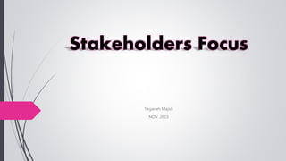 Stakeholders Focus
Yeganeh Majidi
NOV. 2015
 