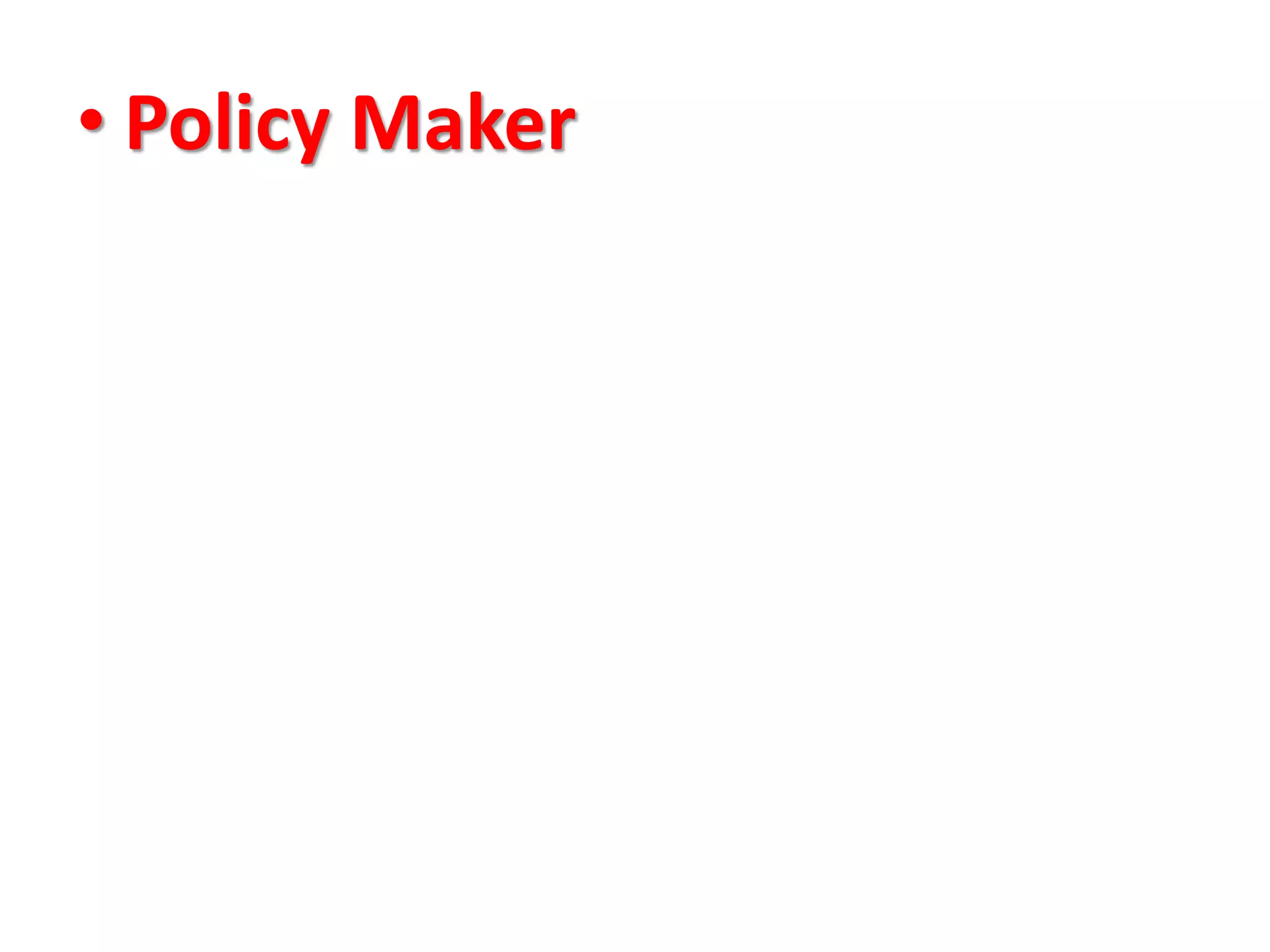 • Policy Maker
 