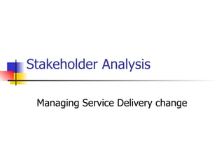 Stakeholder Analysis Managing Service Delivery change  