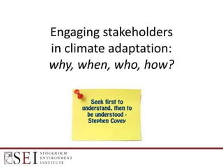 Engaging stakeholders
in climate adaptation:
why, when, who, how?

 