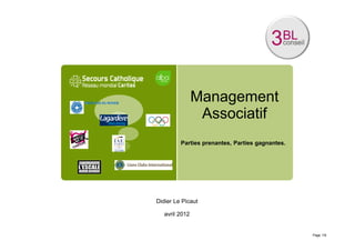 Management
                 Associatif
         Parties prenantes, Parties gagnantes.




Didier Le Picaut

   avril 2012


                                                 Page 1/9
 