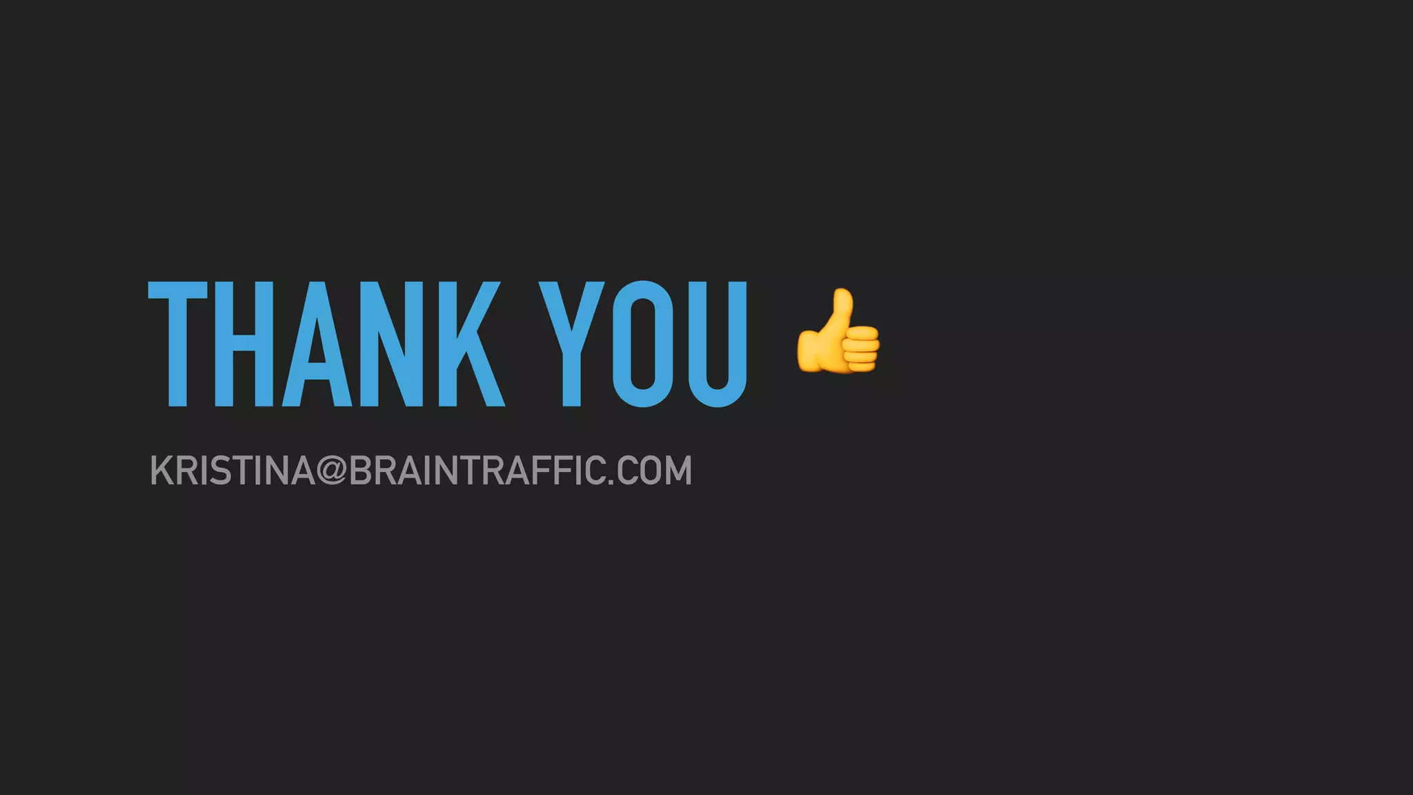 THANK YOUKRISTINA@BRAINTRAFFIC.COM
👍
 