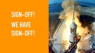 SIGN-OFF!
WE HAVE
SIGN-OFF!
 