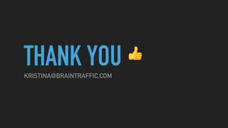 THANK YOUKRISTINA@BRAINTRAFFIC.COM
👍
 