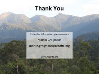 Thank You

For further information, please contact

Martin Greijmans
martin.greijmans@recoftc.org
www.recoftc.org

 