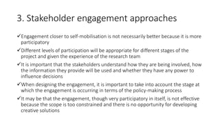 3. Stakeholder engagement approaches
Engagement closer to self-mobilisation is not necessarily better because it is more
...