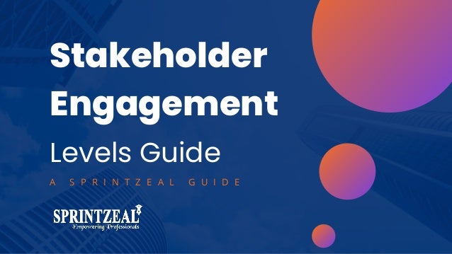 Levels Guide
Stakeholder
Engagement
A S P R I N T Z E A L G U I D E
 