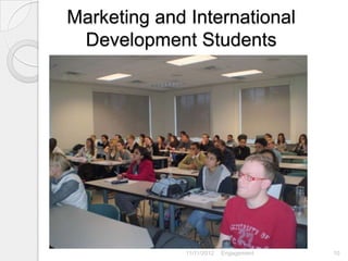 Marketing and International
 Development Students




                           Carol Roberts -- Stakeholder
              11/11/2012   Engagement                     10
 