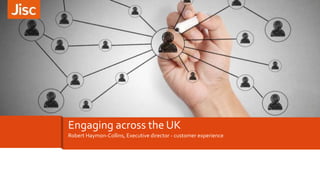 Engaging across the UK
Robert Haymon-Collins, Executive director - customer experience
 