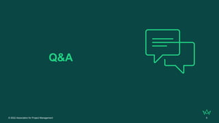 © 2022 Association for Project Management 6
Q&A
 