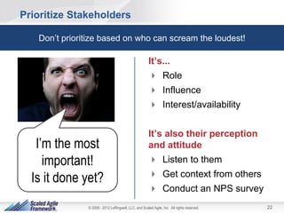 Prioritize Stakeholders

   Don’t prioritize based on who can scream the loudest!

                                       ...