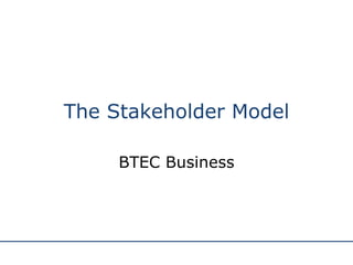 The Stakeholder Model BTEC Business 