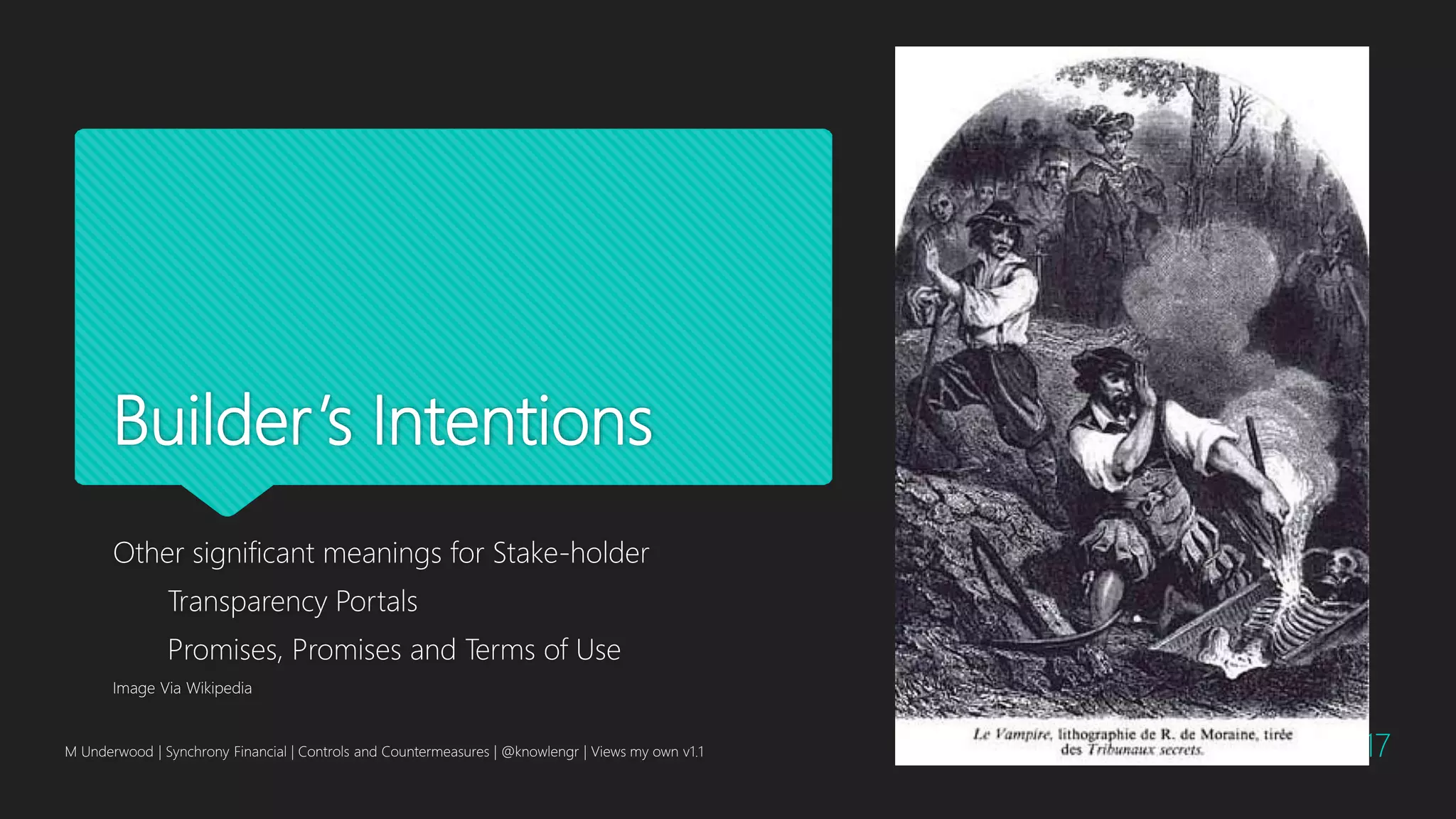 Builder’s Intentions
Other significant meanings for Stake-holder
Transparency Portals
Promises, Promises and Terms of Use
Image Via Wikipedia
[]
M Underwood | Synchrony Financial | Controls and Countermeasures | @knowlengr | Views my own v1.1 17
 