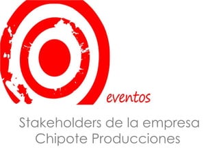 Stakeholders de la empresa Chipote Producciones  