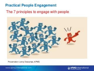 Practical People Engagement
The 7 principles to engage with people

Presentation: Lenny Descamps, APMG

 