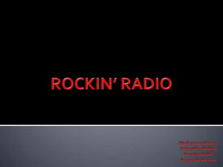 ROCKIN’ RADIO Mariana Landavere Sebastián Medina Carolina GrilloFernando Barrera 