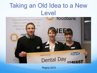 Taking an Old Idea to a New
Level
Regina 2012
 