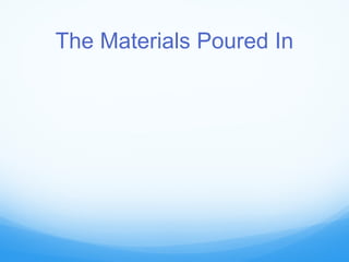 The Materials Poured In
 