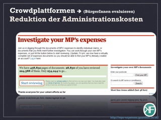 http://mps-expenses.guardian.co.uk/
Crowdplattformen  (BürgerInnen evaluieren)
Reduktion der Administrationskosten
 