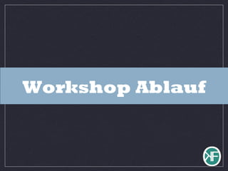 Workshop Ablauf
 