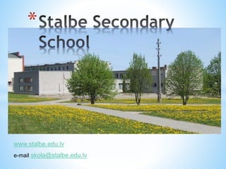 *
www.stalbe.edu.lv
e-mail skola@stalbe.edu.lv
 