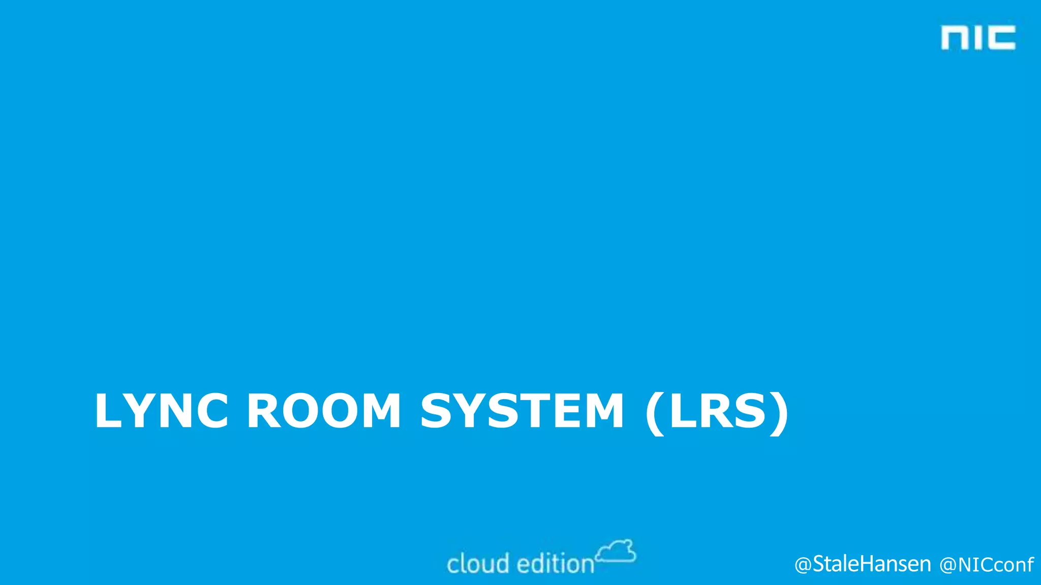 LYNC ROOM SYSTEM (LRS)
@

@NICconf

 