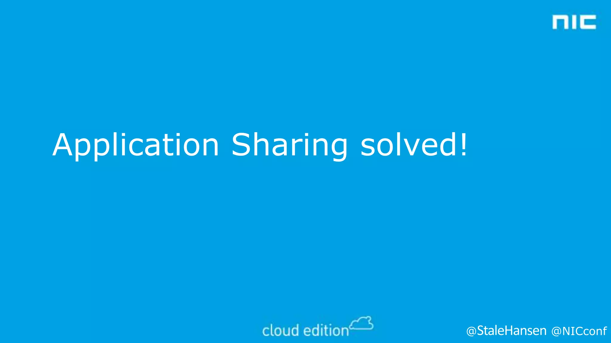 Application Sharing solved!

@

@NICconf

 