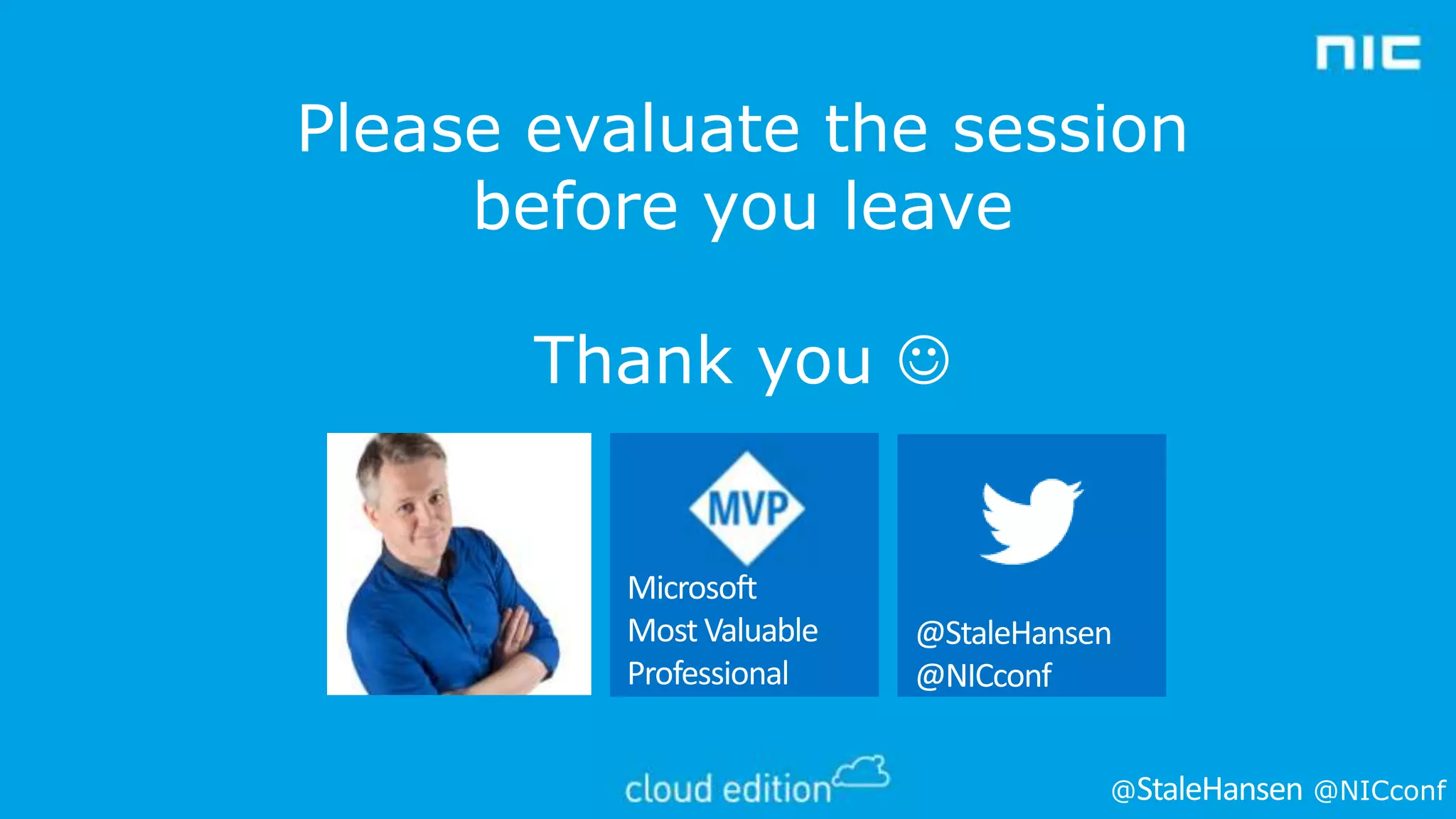 Please evaluate the session
before you leave

Thank you 

@

@NICconf

 