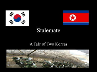 Stalemate,[object Object],A Tale of Two Koreas,[object Object]