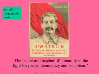"The leader and teacher of humanity in the fight for peace, democracy and socialism." http://www.cusd.com/calonline/worldhistory/module09/09lessons/0901.htm Sample PropogandaPoster 