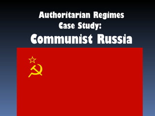 Authoritarian Regimes Case Study:  Communist Russia 