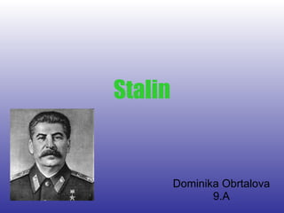 Stalin Dominika Obrtalova 9.A 
