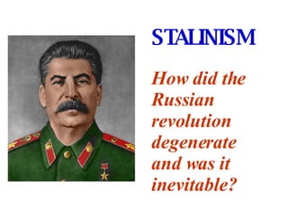STALINISM   How did the Russian revolution degenerate and was it inevitable?   