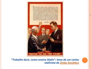 "Trabalhe duro, como ensina Stalin"; lema de um cartaz stalinista da União Soviética