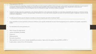 • Tercera generación (1964-1971)
• La tercera generación de computadoras emergió con el desarrollo de circuitos integrados (pastillas de silicio) en las que se colocan miles de componentes electrónicos en una integración
en miniatura. A finales de los años 1950 se produjo la invención del circuito integrado o chip, por parte de Jack S. Kilby y Robert Noyce. Después llevó a la invención del
microprocesador, en la formación de 1960, investigadores como en el formaban un código, otra forma de codificar o programar.
• A partir de esta fecha, empezaron a empaquetarse varios transistores diminutos y otros componentes electrónicos en un solo chip o encapsulado, que contenía en su interior un circuito
completo: un amplificador, un oscilador, o una puerta lógica. Naturalmente, con estos chips (circuitos integrados) era mucho más fácil montar aparatos complicados: receptores de radio
o televisión y computadoras.
• En 1964, anunció el primer grupo de máquinas construidas con circuitos integrados, que recibió el nombre de "serie".
• Estas computadoras de tercera generación sustituyeron totalmente a los de segunda, introduciendo una nueva forma de programar que aún se mantiene en las grandes computadoras
actuales.
• Las características de la tercera generación son:
• Menor consumo de energía eléctrica.
• Aumento de fiabilidad y flexibilidad.
• Teleproceso.
• Multiprogramación.
• Renovación de periféricos.
• Minicomputadoras, no tan costosas y con gran capacidad de procesamiento. Algunas de las más populares fueron la PDP-8 y la PDP-11.
• Se pudo calcular π (número Pi) con 500 mil decimales.
 