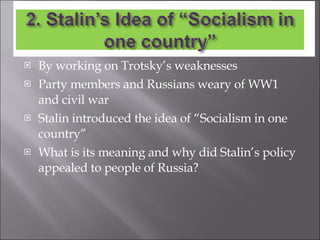 By working on Trotsky’s weaknesses Party members and Russians weary of WW1 and civil war  Stalin introduced the idea of “Socialism in one country” What is its meaning and why did Stalin’s policy appealed to people of Russia? 