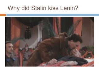 Why did Stalin kiss Lenin?
 