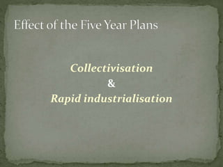 Collectivisation
&
Rapid industrialisation
 