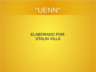 ''UENN''
ELABORADO POR:
STALIN VILLA
 