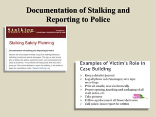 Documentation of Stalking and
Reporting to Police
 