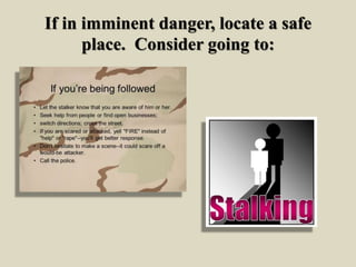 If in imminent danger, locate a safe
place. Consider going to:
 